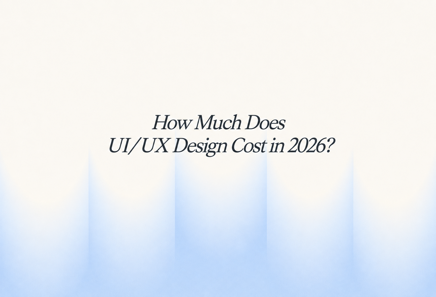 How Much Does UI/UX Design Cost in 2026?