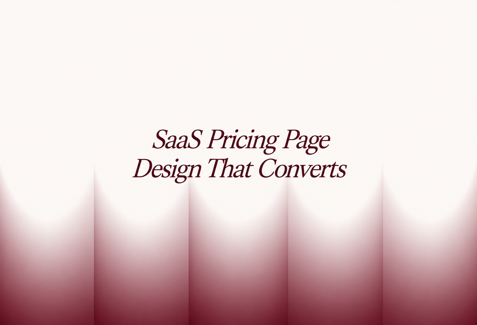 SaaS Pricing Page Design That Converts