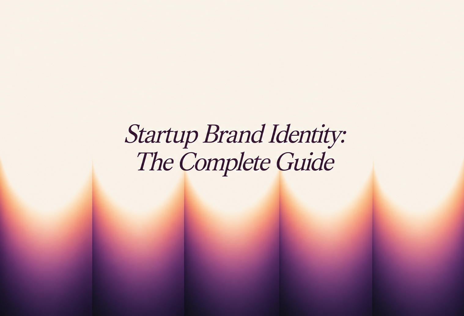 Startup Brand Identity: The Complete Guide