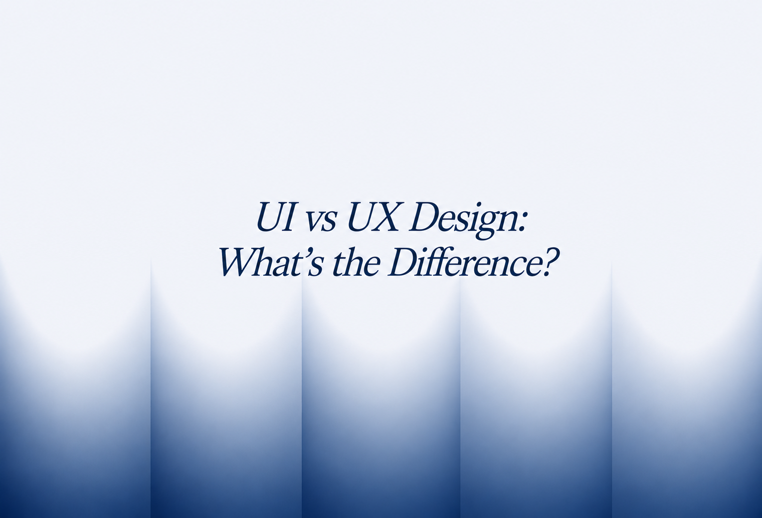UI vs UX Design: What's the Difference?