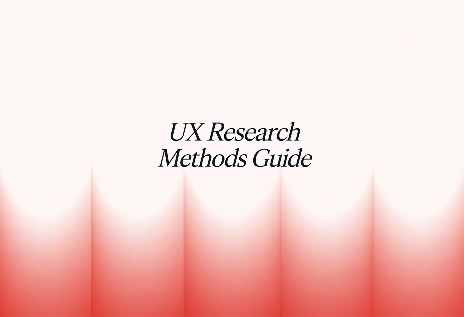 UX Research Methods Guide
