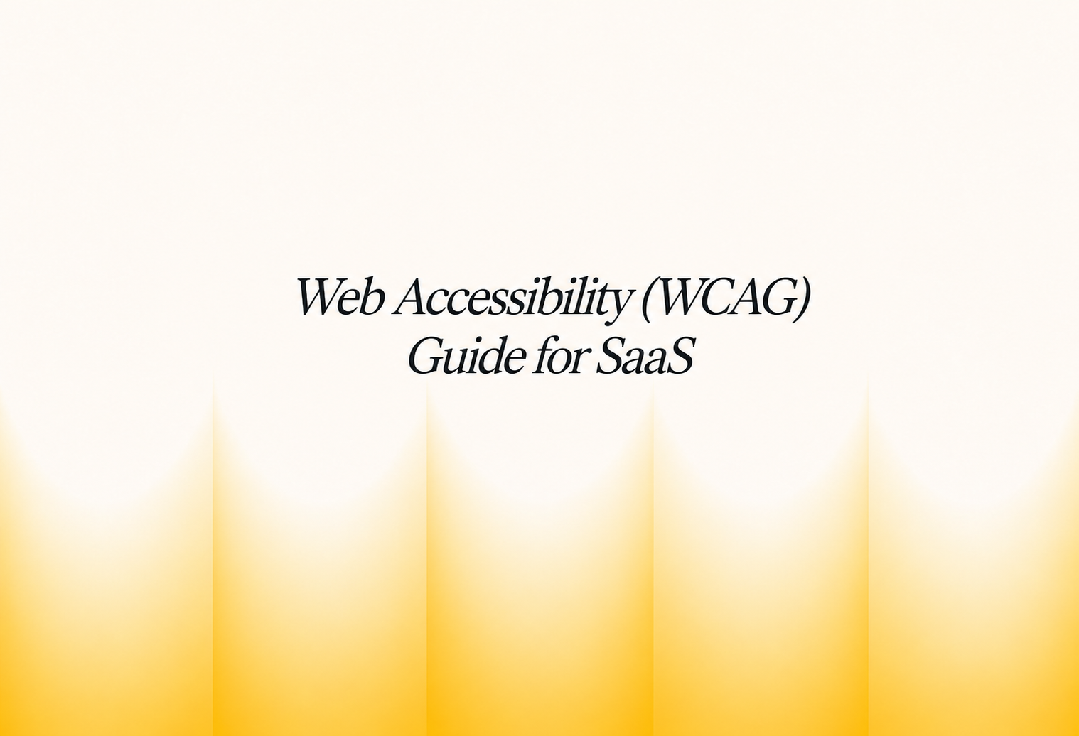 Web Accessibility (WCAG) Guide for SaaS