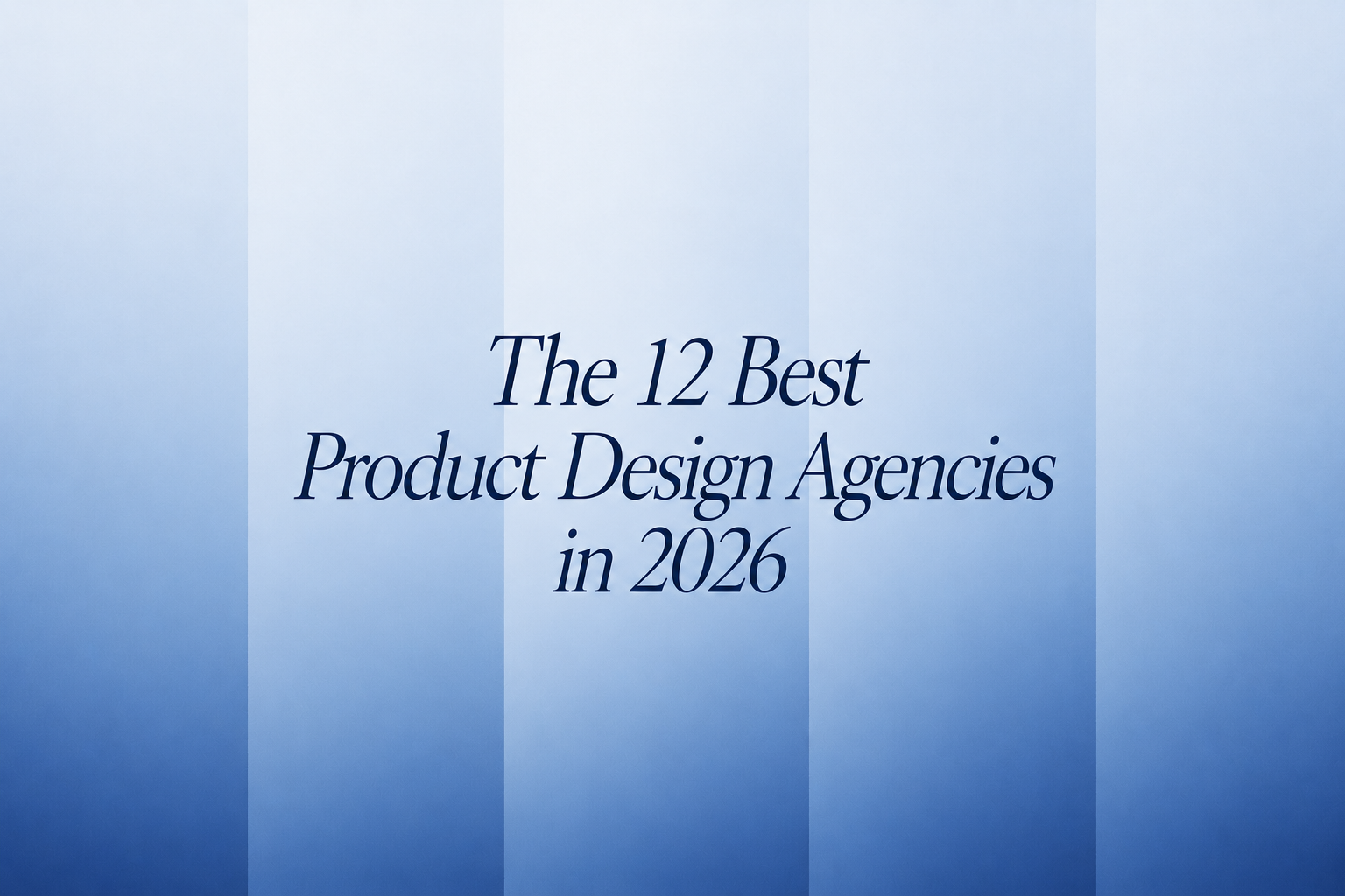 The 12 Best Product Design Agencies in 2026